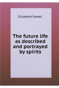 The future life as described and portrayed by spirits