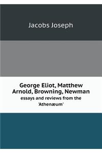 George Eliot, Matthew Arnold, Browning, Newman essays and reviews from the 'Athenæum'