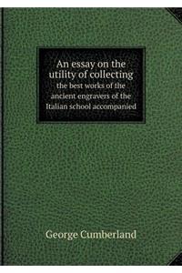 An essay on the utility of collecting the best works of the ancient engravers of the Italian school accompanied