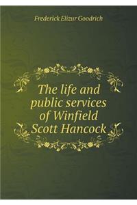 The life and public services of Winfield Scott Hancock