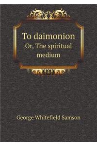 To Daimonion Or, the Spiritual Medium