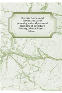 Historic Homes and Institutions and Genealogical and Personal Memoirs of Berkshire County, Massachusetts Volume 1