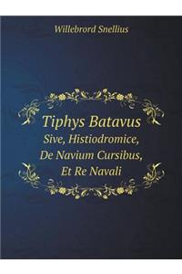 Tiphys Batavus Sive, Histiodromice, de Navium Cursibus, Et Re Navali