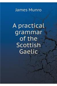 A Practical Grammar of the Scottish Gaelic