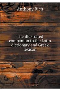 The Illustrated Companion to the Latin Dictionary and Greek Lexicon
