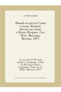 A new look at The Lay of Igor's Campaign. A look at The Lay of Igor's Campaign. Comp. of Vs.Miller. Moscow, 1877