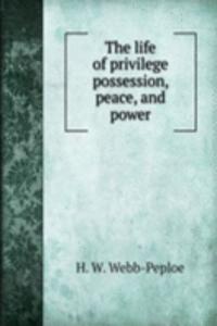 THE LIFE OF PRIVILEGE POSSESSION PEACE