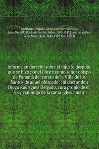 Informe en derecho sobre el injusto despojo, que se hizo por el illustrissimo senor obispo de Panama del curato de la Villa de los Santos de aquel obispado