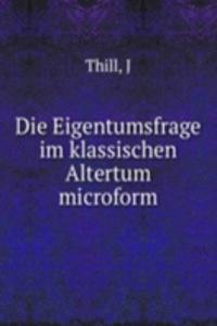 DIE EIGENTUMSFRAGE IM KLASSISCHEN ALTER