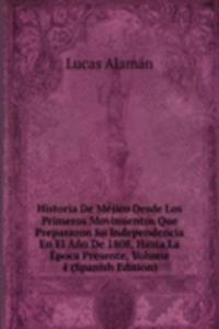 Historia De Mejico Desde Los Primeros Movimientos Que Prepararon Su Independencia En El Ano De 1808, Hasta La Epoca Presente, Volume 4 (Spanish Edition)