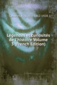 Legendes et curiosites de l'histoire Volume 3 (French Edition)