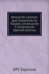 Manual De Caminos: Que Comprende Su Trazado, Construccion Y Conservacion (Spanish Edition)