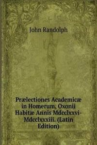 Praelectiones Academicae in Homerum, Oxonii Habitae Annis Mdcclxxvi-Mdcclxxxiii. (Latin Edition)
