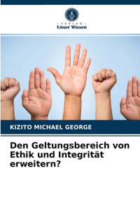 Den Geltungsbereich von Ethik und Integrität erweitern?