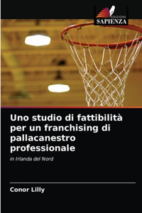 Uno studio di fattibilità per un franchising di pallacanestro professionale