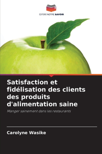 Satisfaction et fidélisation des clients des produits d'alimentation saine