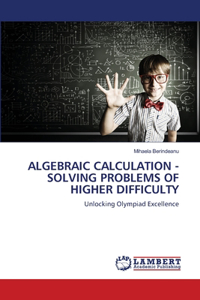 Algebraic Calculation - Solving Problems of Higher Difficulty