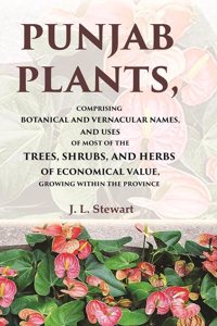 Punjab Plants Comprising Botanical and Vernacular Names, and Uses of Most of the Trees, Shrubs, and Herbs of Economical Value, Growing [Hardcover]