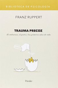 Trauma precoz: El embarazo, el parto y los primeros anos de vida