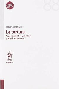La tortura: Aspectos juridicos, sociales y estetico-culturales