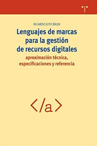 Lenguajes de marcas para la geston de recursos digitales / Markup Languages for managing digital resources: Aproximacion Tecnica, Especificaciones Y ... (Biblioteconomia Y Administracion Cultural)