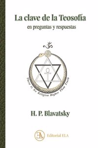 LA CLAVE DE LA TEOSOFIA: EN PREGUNTAS Y RESPUESTAS