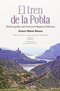 El tren de la Pobla: Historia grafica del ferrocarril Noguera Pallaresa