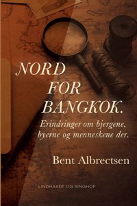 Nord for Bangkok. Erindringer om bjergene, byerne og menneskene der.