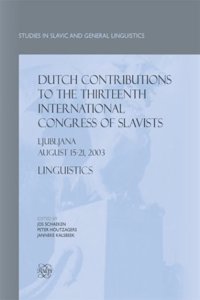 Dutch Contributions to the Thirteenth International Congress of Slavists, Ljubljana, August 15-21, 2003: Linguistics: 30 (Studies in Slavic and General Linguistics)