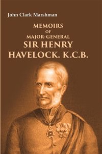 Memoirs of Major-General Sir Henry Havelock. K.C.B. [Hardcover]