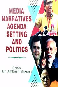 MEDIA NARRATIVES, AGENDA SETTING AND POLITICS