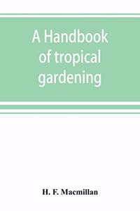 handbook of tropical gardening and planting with special reference to Ceylon