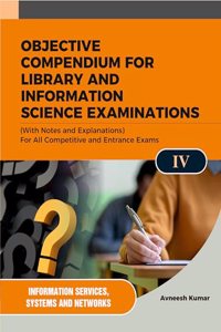 OBJECTIVE COMPENDIUM FOR LIBRARY AND INFORMATION SCIENCE EXAMINATIONS (With Notes and Explanations) For All Competitive and Entrance Exams UNIT-IV INFORMATION SERVICES, SYSTEMS AND NETWORKS