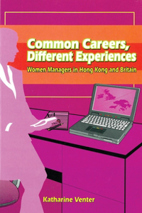 Common Careers, Different Experiences - Women Managers in Hong Kong and Britain