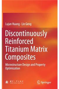 Discontinuously Reinforced Titanium Matrix Composites