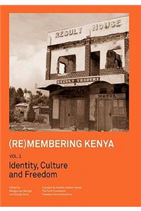 (Re)membering Kenya Vol 1. Identity, Culture and Freedom