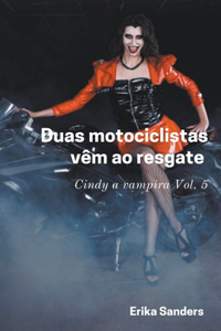 Duas Motociclistas Vem ao Resgate. Cindy a Vampira Vol. 5