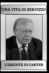 Una Vita Di Servizio l'Eredità Di Carter