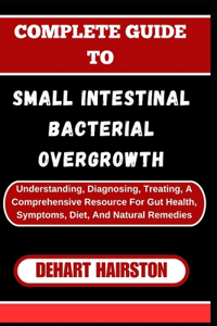 Complete Guide to Small Intestinal Bacterial Overgrowth