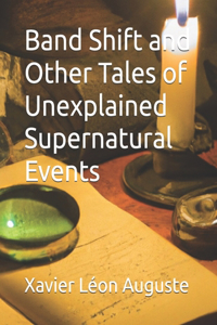 Band Shift and Other Tales of Unexplained Supernatural Events