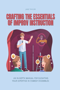Crafting the Essentials of Improv Instruction