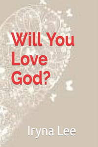 Will You Love God?