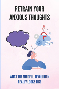 Retrain Your Anxious Thoughts