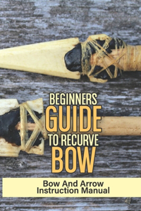 Beginners Guide To Recurve Bow