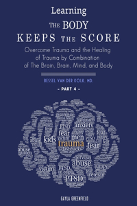 Learning The Body Keeps The Score: Overcome Trauma and the Healing of Trauma by Combination of The Brain, Brain, Mind, and Body (Part 4)