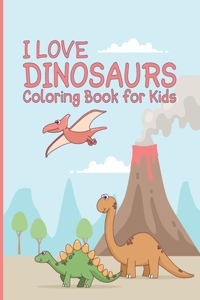I Love Dinosaurs Coloring Book for Kids