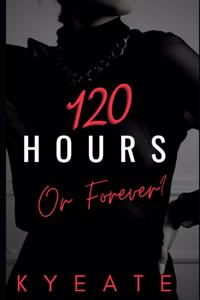 120 Hours or Forever?