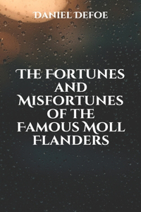 The Fortunes and Misfortunes of the Famous Moll Flanders