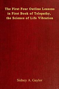 The First Four Outline Lessons in First Book of Telepathy, the Science of Life Vibration
