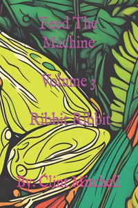 Feed The Machine - Volume 3 - Ribbit Ribbit